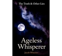 Ageless Whisperer: The Truth & Other Lies (Ageless Whisperer Series)