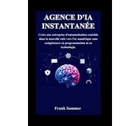 Agence d'IA instantanée: Créez une entreprise d'automatisation rentable dans la nouvelle ruée vers l'or numérique sans compétences en programmation ni en technologie. (Nextwave Technology series)