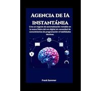 Agencia de IA instantánea: Crea un negocio de automatización rentable en la nueva fiebre del oro digital sin necesidad de conocimientos de ... técnicas. (Nextwave Technology series)