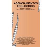 Agenciamientos ecológicos: Arte y gobernanza en la era de la crisis climática: 7 (Mediaciones)