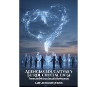 Agencias Educativas Y Su Rol Crucial En La Prevención Del Abuso Sexual En Adolescentes: Estrategias Y Recursos Para Fomentar Entornos Seguros Y Conscientes