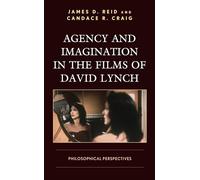 Agency and Imagination in the Films of David Lynch: Philosophical Perspectives (Cine-Aesthetics: New Directions in Film and Philosophy)