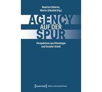 Agency auf der Spur: Perspektiven aus Ethnologie und Sozialer Arbeit (Kultur und soziale Praxis)