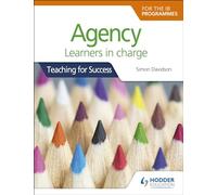 Agency for the IB Programmes: For PYP, MYP, DP & CP: Learners in charge (Teaching for Success)
