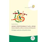 Agency professionale e well-being. Azione didattica attiva e inclusiva del docente. Un’indagine esplorativa sulle pratiche situate (Didactics, disability, work)