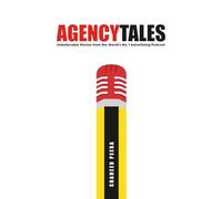 Agency Tales: Unbelievable Stories from the World’s No.1 Advertising Podcast