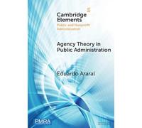 Agency Theory in Public Administration: A Comparative Study of the US, China, and EU (Elements in Public and Nonprofit Administration)