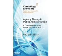 Agency Theory in Public Administration: A Comparative Study of the US, China, and EU (Elements in Public and Nonprofit Administration)