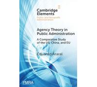 Agency Theory in Public Administration: A Comparative Study of the US, China, and EU (Elements in Public and Nonprofit Administration)
