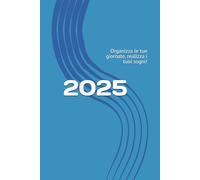 AGENDA 2025: Organizza le tue giornate, realizza i tuoi sogni!