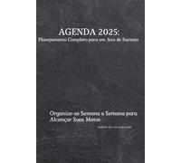 Agenda 2025: Planejamento Completo para um Ano de Sucesso: Organize-se Semana a Semana para Alcançar Suas Metas