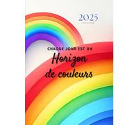Agenda 2025 semainier A4 vertical coloré avec arc-en-ciel et phrase de motivation: Planificateur hebdomadaire 12 mois, samedi dimanche entier, ... français, femme, fille, thème de couleurs.