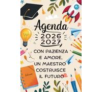 Agenda 2026 2027 Con Pazienza E Amore, Un Maestro Costruisce Il Futuro: Regalo Fine Anno | Pianificatore Settimanale Verticale