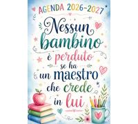 Agenda 2026 2027, Nessun bambino è perduto se ha un Maestro che crede in lui: Regalo Maestre Fine Anno | Diario settimanale per insegnanti, una Settimana su 2 Pagine.