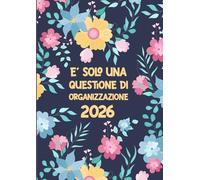 Agenda 2026: Giornaliera,1 pagina per giorno - Pianificatore 12 Mesi da Gennaio a Dicembre | E' solo una Questione di Organizzazion | Planner italiano Grandi A4.
