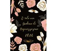 Agenda 2026: Giornaliera, 365 giorni, un giorno per pagina, Pianificatore 12 Mesi 2026 italiano grandi A4, E' solo una Questione di Organizzazione