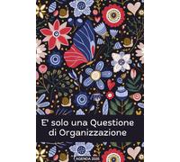 Agenda 2026 Giornaliera: E' solo una Questione di Organizzazione | 1 pagina per giorno - 12 mesi e 365 giorni con Obiettivi Mensili - Cose da Fare - Priorità - formato A5