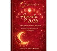 Agenda 2026 - Guérison de l’Enfant Intérieur: Féminin sacré, cycles lunaires & rituels guidés | 216 pages | 2 jours par page + semaine