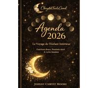 Agenda 2026 - Guérison de l’Enfant Intérieur: Féminin sacré, cycles lunaires & rituels guidés | 216 pages | 2 jours par page + semaine