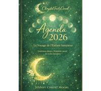 Agenda 2026 - Guérison de l’Enfant Intérieur: Féminin sacré, cycles lunaires & rituels guidés | 216 pages | 2 jours par page + semaine (Collection Agenda Intuitif 2026)