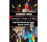 Agenda 2026 Organizzati e Connessi a Sè Stessi.Virtual: Ogni Settimana una Sfida Digital Detox per un anno più Consapevole e Meno Digitale.
