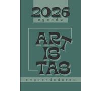 AGENDA 2026 PARA ARTISTAS EMPRENDEDORES: Organiza proyectos, finanzas, clientes y redes sociales. Planificación diaria, semanal y anual para artistas, ... tu productividad sin perder creatividad.