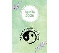 AGENDA 2026 SETTIMANALE - 365 GIORNI DI EQUILIBRIO E ARMONIA: Da gennaio a dicembre 2026. Verticale con settimane e mesi su due pagine. Pianificatore completo con spazi per obiettivi, note e altro