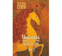 Agenda 2026 Unicorni tutta la vita: con storie, leggende e curiosità sul mito dell'unicorno