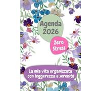 AGENDA 2026 - ZERO STRESS: Planner organizzato e antistress per un anno di serenità con tanti spazi per te stessa. Da gennaio a dicembre 2026. Verticale con settimane e mesi su due pagine.