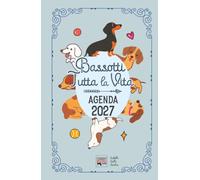 Agenda 2027 "Bassotti tutta la vita": Diario con storie, curiosità e miti sul cane di razza bassotto. Una storia diversa ogni settimana.