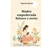 Agenda abierta-Madre empoderada _ Balance y metas para Organizar tu Vida sin Perder tu Esencia (Tapa Dura 5.5"x8.5"): El planner que necesitas para ... para la mujer que lo hace todo y merece más