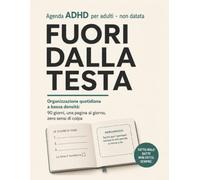 Agenda ADHD per Adulti (non datata) - Fuori dalla Testa: Organizzazione quotidiana a bassa densità: 90 giorni, una pagina al giorno, zero sensi di colpa. Per menti che corrono, con o senza diagnosi