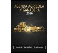 Agenda Agrícola 2026: Cuaderno de Campo: Registro Detallado de Cultivos, Tratamientos Fitosanitarios, Gestión de Maquinaria y Control de Ingresos y Gastos para Agricultores y Ganaderos.