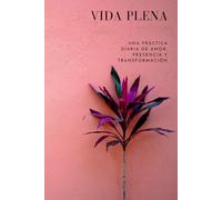 Agenda anual - Vida Plena: Una pequeña acción o pensamiento para cada día del año | Bienestar, Autocuidado, Sin fecha