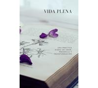 Agenda anual - Vida Plena: Una pequeña acción o pensamiento para cada día del año | Bienestar, Autocuidado, Sin fecha