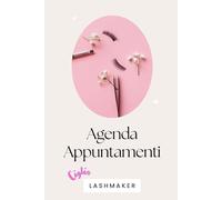 Agenda Appuntamenti Lashmaker: Planner Professionale Non Datato per 50 Clienti - Registro Extension Ciglia per Gestione Appuntamenti, Finanze e ... Professionali Beauty & Servizi alla Persona)