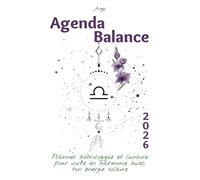 Agenda Balance 2026 - Planner astrologique et lunaire pour vivre en harmonie avec ton énergie solaire: Un guide bien-être inspiré de ton signe ... confiance. (Les Agendas Astrologiques 2026)
