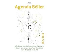 Agenda Bélier 2026 - Planner astrologique et lunaire pour vivre en harmonie avec ton énergie solaire: Un guide bien-être inspiré de ton signe ... confiance. (Les Agendas Astrologiques 2026)