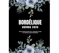 Agenda Bordélique 2026 - Pour remettre de l’ordre dans ta merde quotidienne: Organiseur 2026 quotidien, hebdomadaire et mensuel pour femmes, survivre ... à colorier pour la détente et la créativité.
