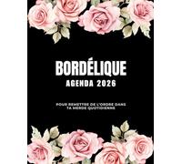 Agenda Bordélique 2026 - Pour remettre de l’ordre dans ta merde quotidienne: Organiseur 2026 quotidien, hebdomadaire et mensuel pour femmes, survivre ... à colorier pour la détente et la créativité.