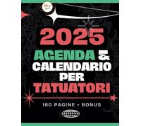 Agenda - Calendario 2025 per Tatuatori: Strumento Essenziale per Studi di Tatuaggi - Ogni Settimana un Capolavoro: Pianifica, Crea, Traccia - L'Agenda che Darà Vita alle Tue Idee