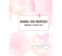 Agenda con propósito - Edición Rosa: Abrazando el amor de Dios