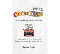 Agenda creativa. Herramientas para escritores: 12 sesiones y 40 ejercicios para entrenar tu imaginación.