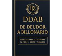 Agenda DDAB - De Deudor a Billonario | 6 semanas para transformar tu tiempo, mente y finanzas: Planificador de éxito diario con método en 3 pasos, metas claras y sistema probado