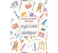 Agenda de bord 2025/2026 professeur d’Arts Plastiques: Cahier relevé de notes enseignant, 23 doubles pages | Carnet de Bord pour les Enseignants 2025 ... de cours ,Semainier | Format A4.