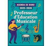 AGENDA DE BORD 2025-2026 - Professeur d'Éducation Musicale: L'outil incontournable pour les professeurs d'éducation musicale - Organisez, planifiez et inspirez tout au long de l'année scolaire !