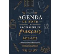 Agenda de bord du professeur de français 2026-2027: Carnet d'organisation pédagogique pour planifier les leçons, gérer les classes, évaluer les élèves et simplifier le quotidien des enseignants