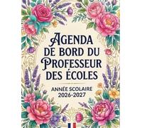 Agenda de Bord du Professeur des Écoles - Année Scolaire 2026-2027: Planificateur enseignant 2026-2027 : calendrier scolaire, emplois du temps, suivi des élèves et notes
