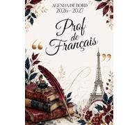 Agenda de Bord Professeur de Français 2026-2027: Organiseur de cours A4 : planning annuel, semainier et suivi des élèves