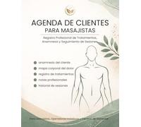 AGENDA DE CLIENTES PARA MASAJISTAS: Registro Profesional de Tratamientos, Anamnesis y Seguimiento de Sesiones. (Registros Profesionales de Clientes)